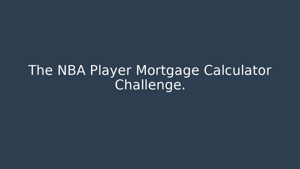 The NBA Player Mortgage Calculator Challenge. - Critter Realm