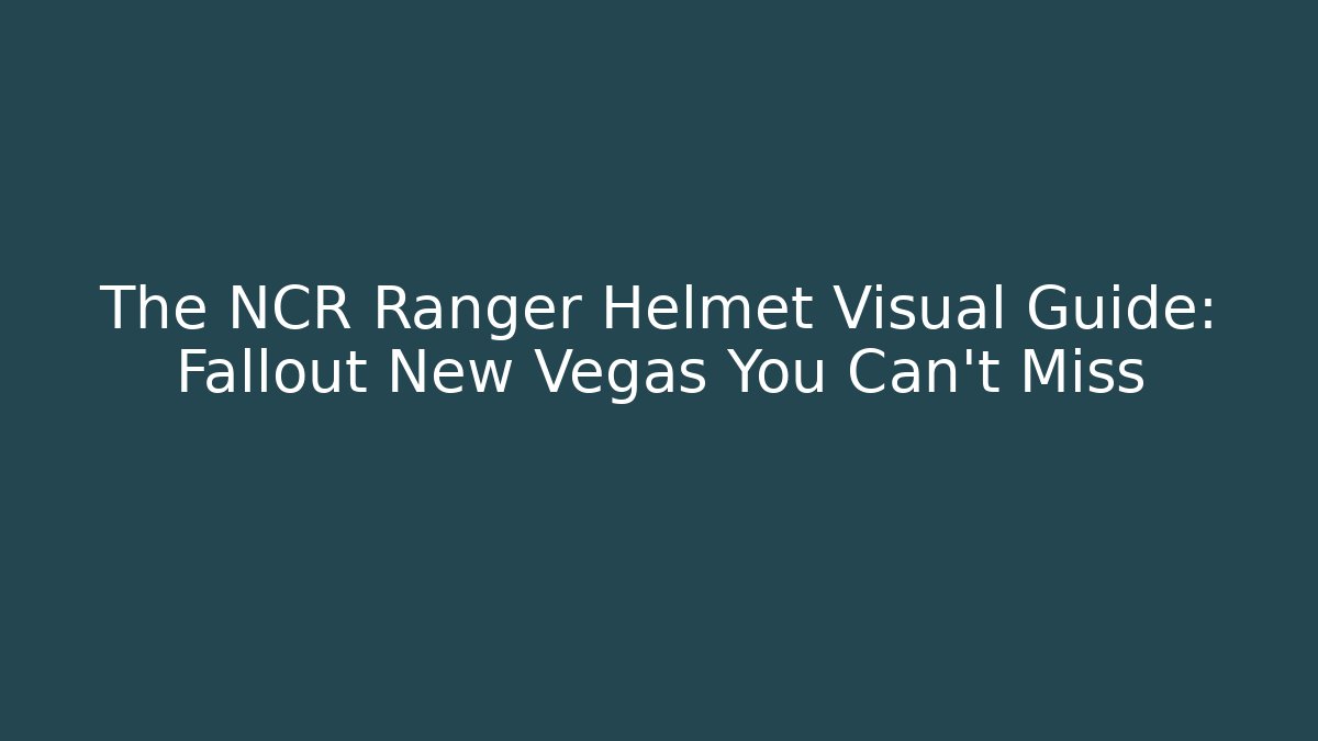 The NCR Ranger Helmet Visual Guide: Fallout New Vegas You Can't Miss