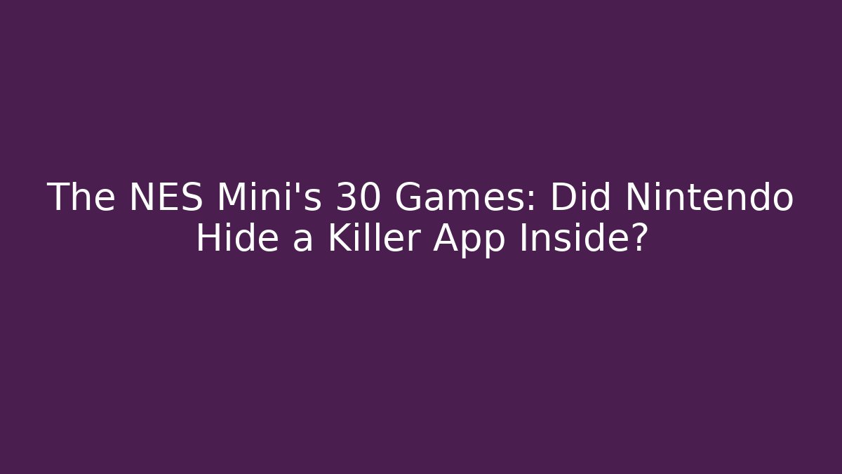 The NES Mini's 30 Games: Did Nintendo Hide a Killer App Inside? - Critter Realm