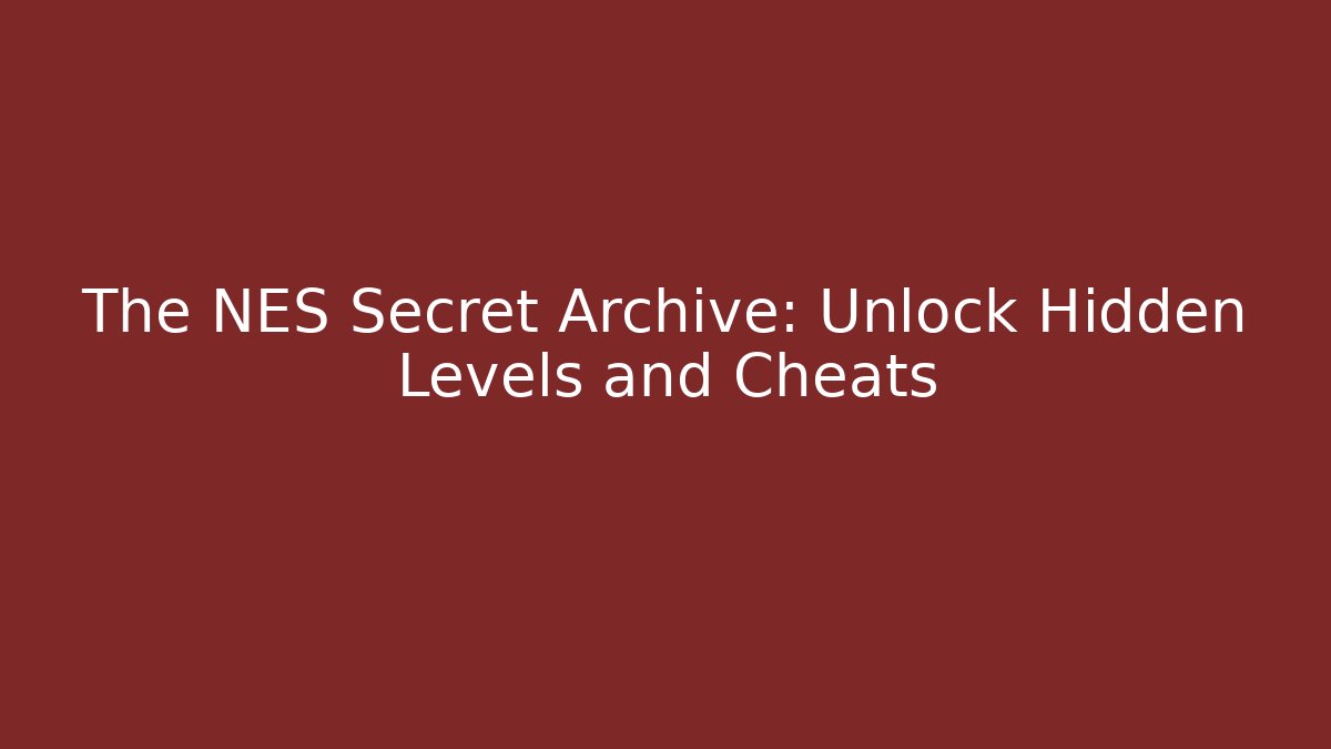 The NES Secret Archive: Unlock Hidden Levels and Cheats