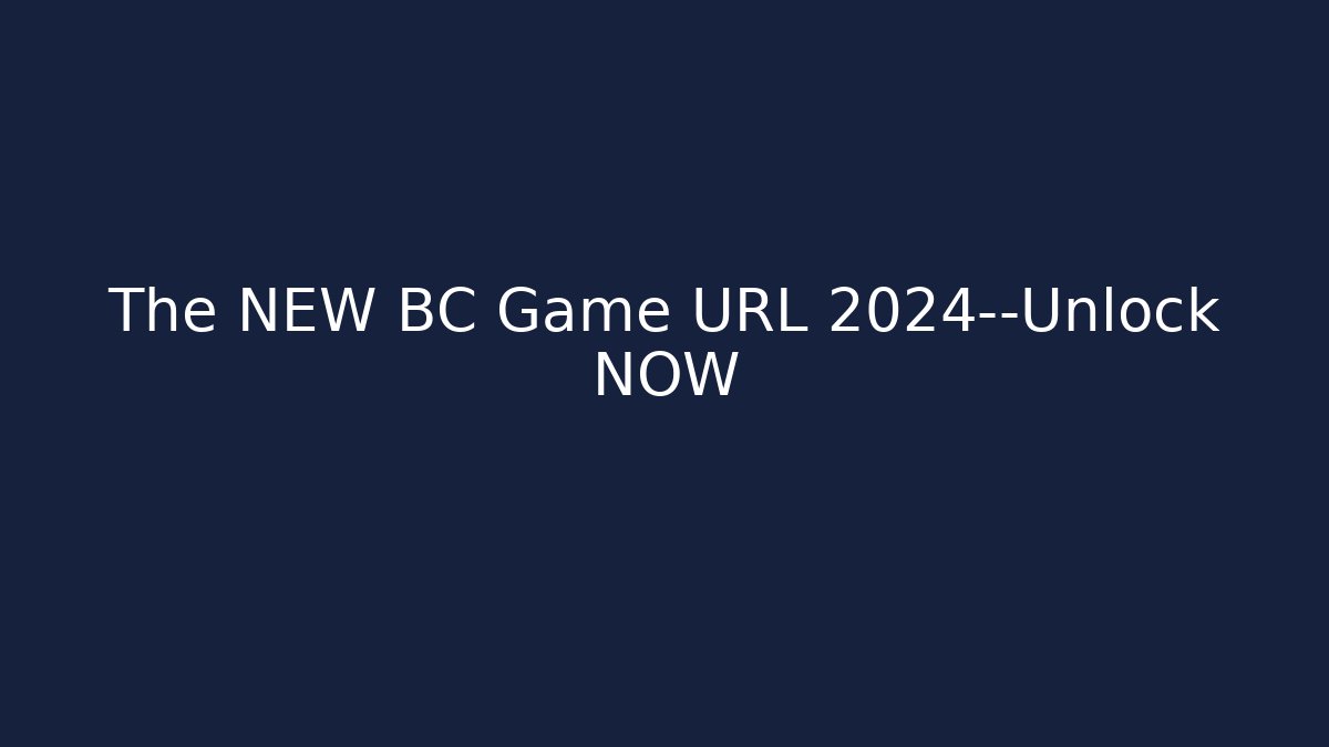 The NEW BC Game URL 2024—Unlock NOW