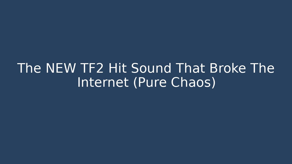 The NEW TF2 Hit Sound That Broke The Internet (Pure Chaos)