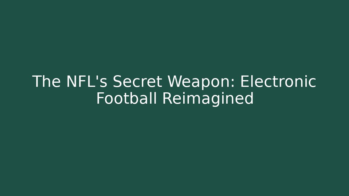 The NFL's Secret Weapon: Electronic Football Reimagined