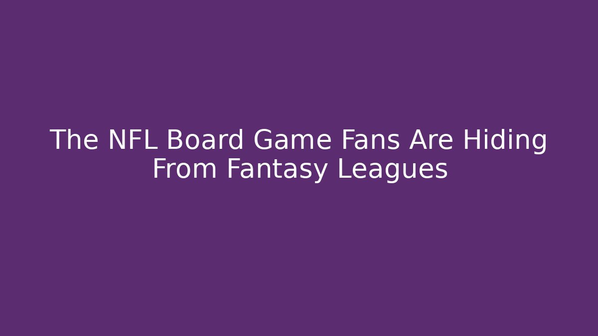 The NFL Board Game Fans Are Hiding From Fantasy Leagues
