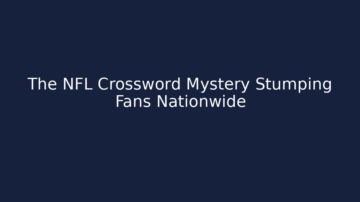 The NFL Crossword Mystery Stumping Fans Nationwide