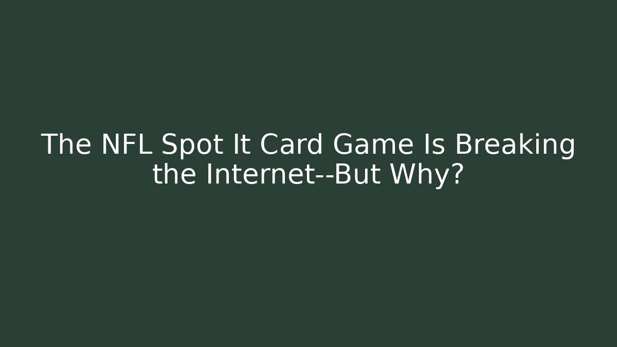 The NFL Spot It Card Game Is Breaking the Internet—But Why?
