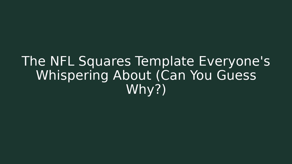The NFL Squares Template Everyone's Whispering About (Can You Guess Why?)