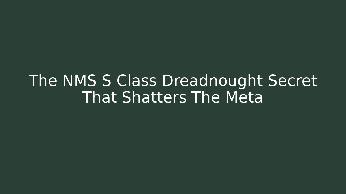 The NMS S Class Dreadnought Secret That Shatters The Meta