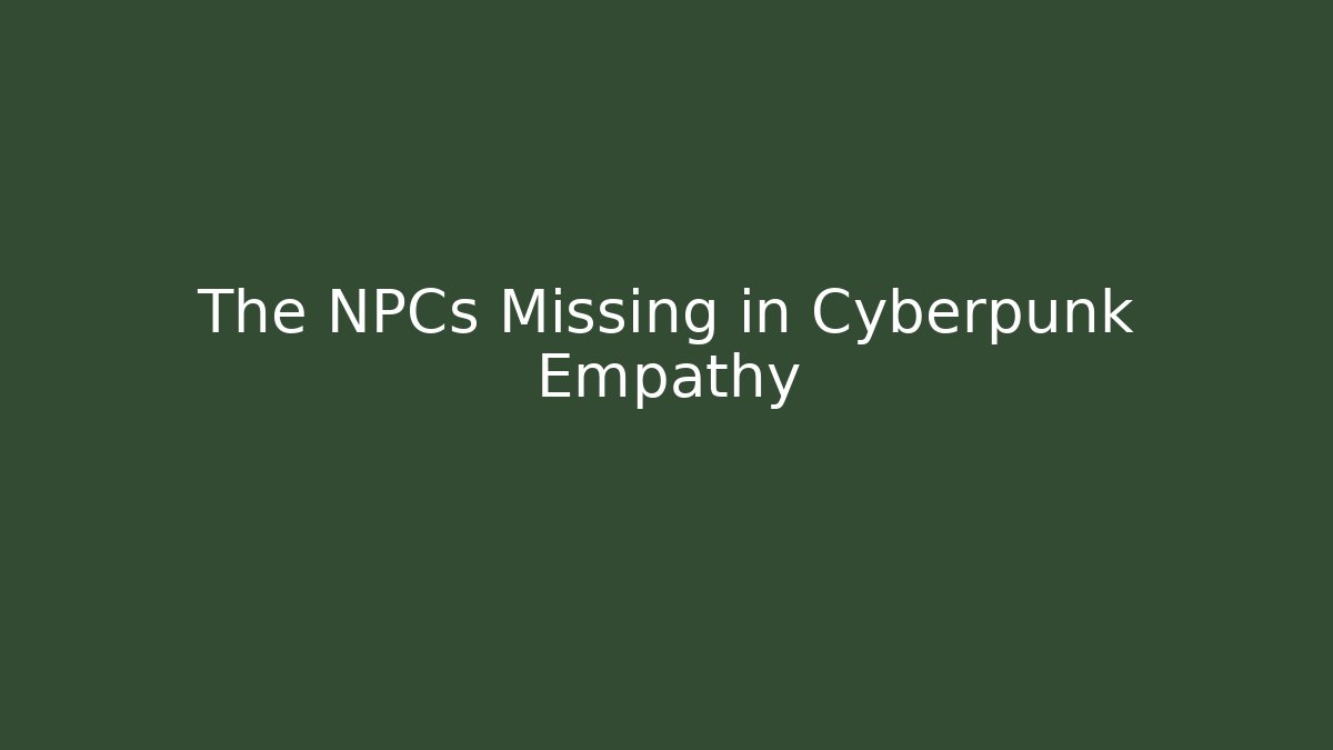 The NPCs Missing in Cyberpunk Empathy