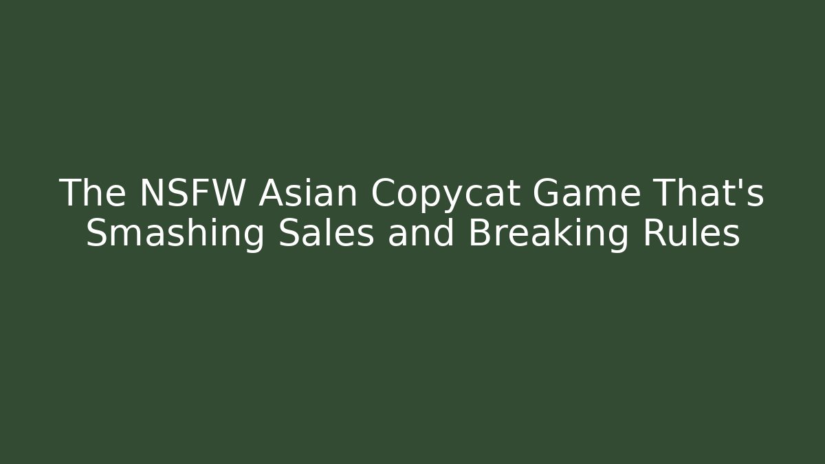 The NSFW Asian Copycat Game That's Smashing Sales and Breaking Rules