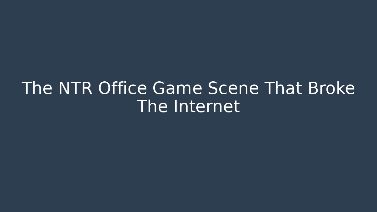 The NTR Office Game Scene That Broke The Internet