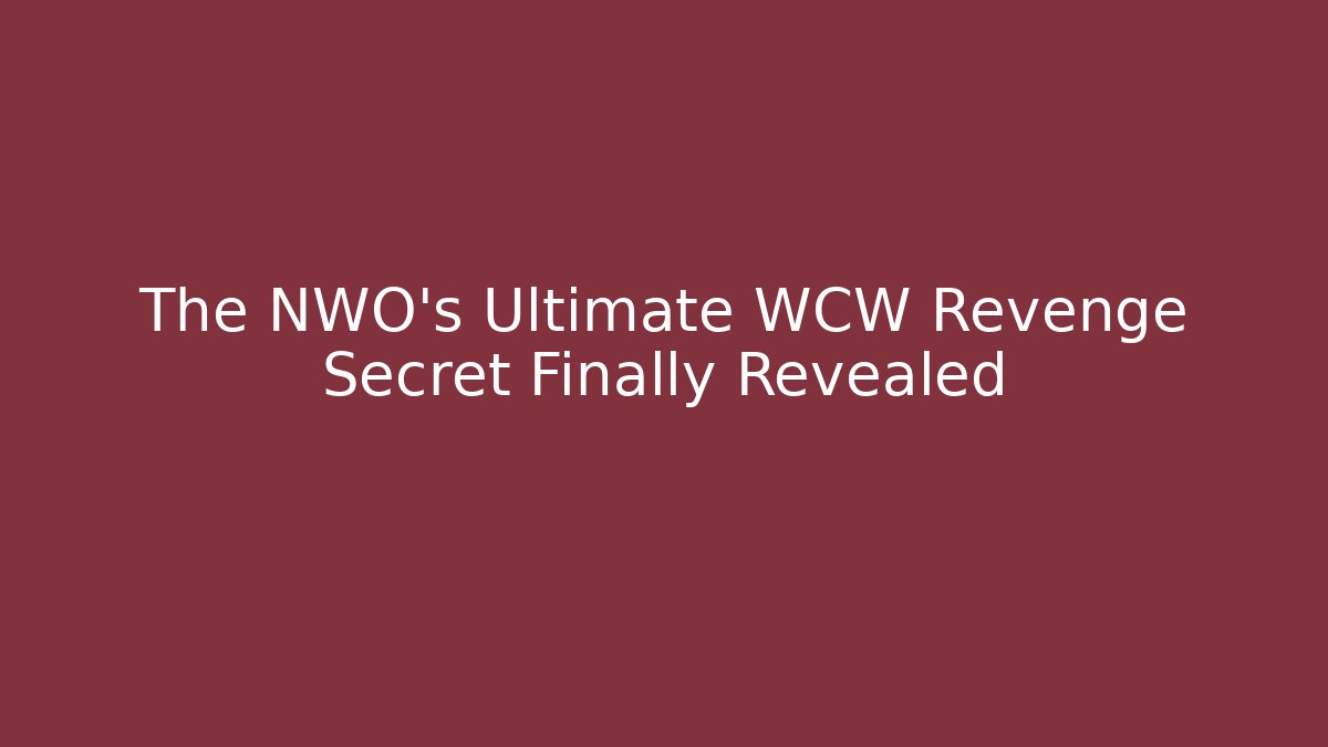 The NWO's Ultimate WCW Revenge Secret Finally Revealed