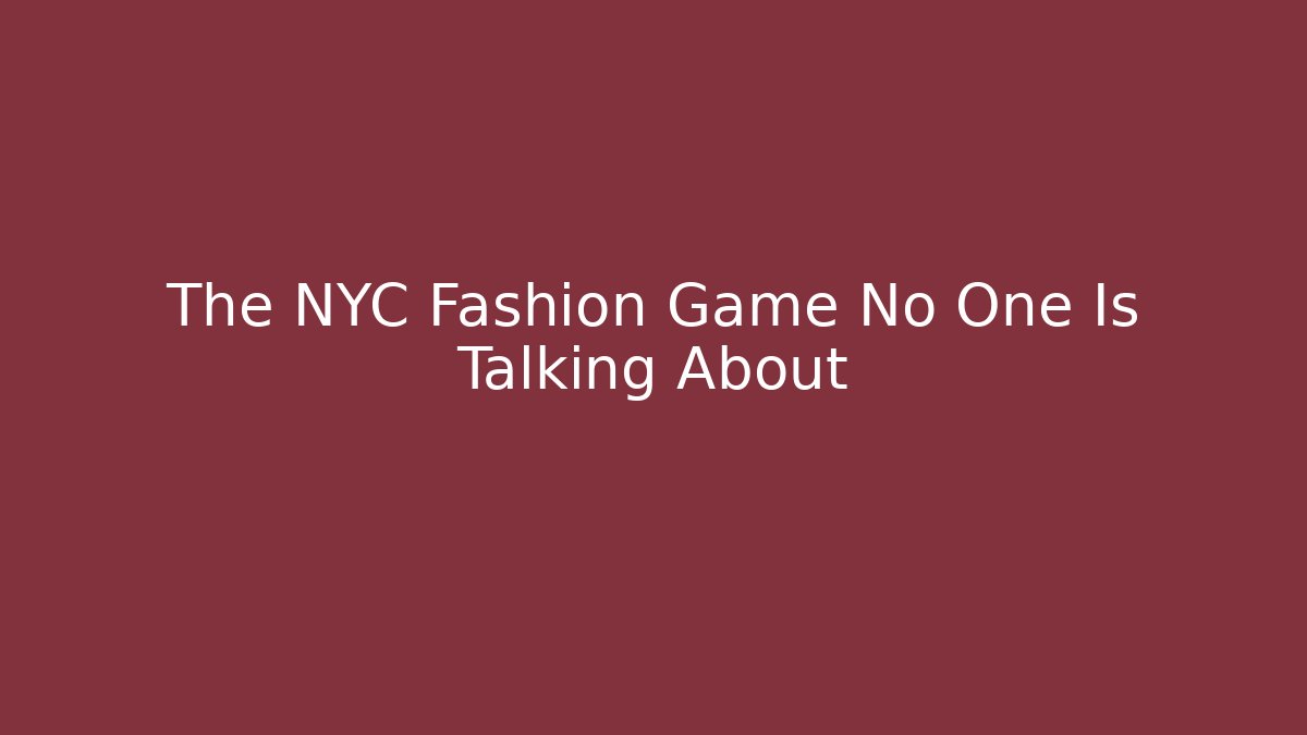 The NYC Fashion Game No One Is Talking About