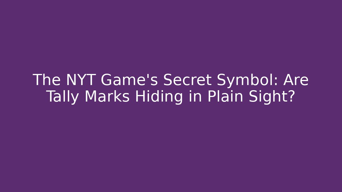 The NYT Game's Secret Symbol: Are Tally Marks Hiding in Plain Sight?