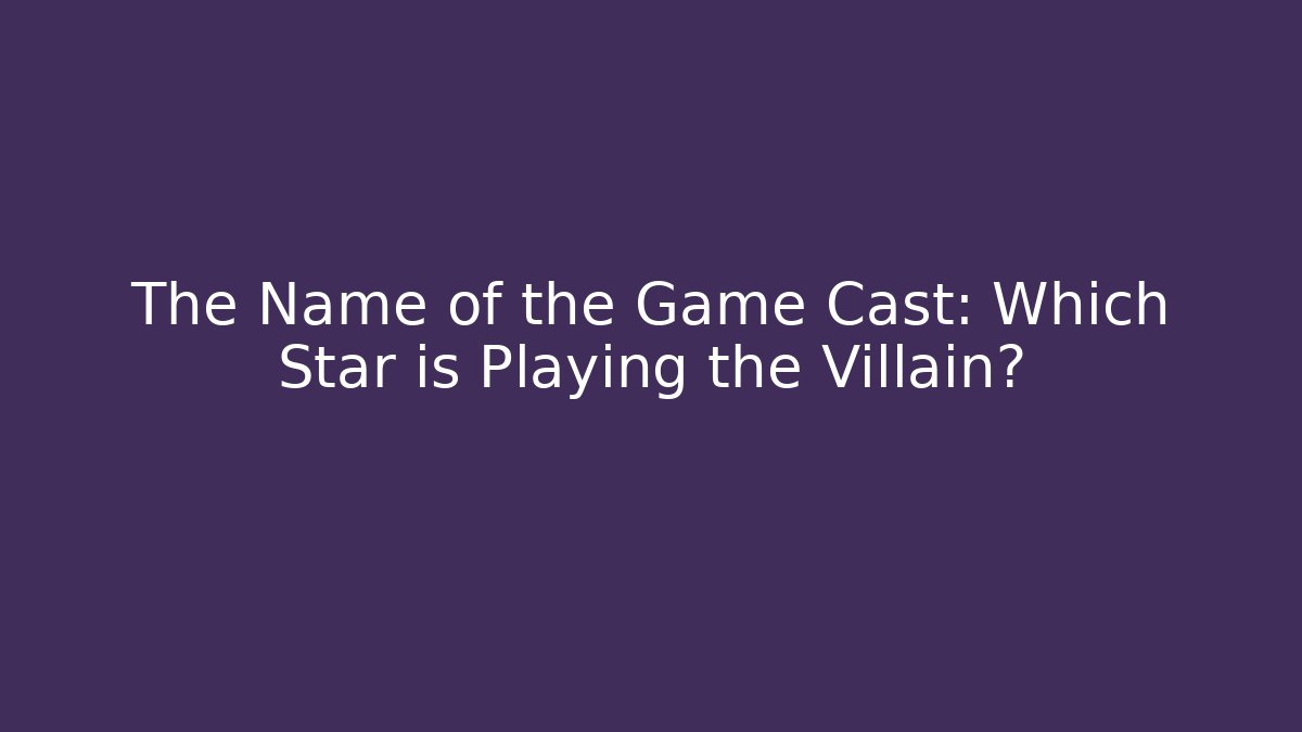 The Name of the Game Cast: Which Star is Playing the Villain?