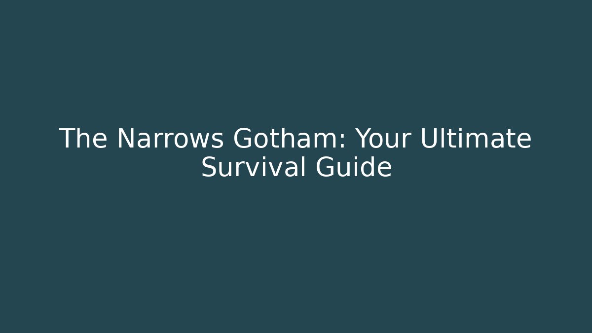 The Narrows Gotham: Your Ultimate Survival Guide