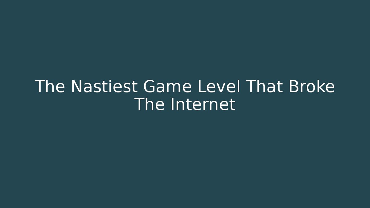 The Nastiest Game Level That Broke The Internet