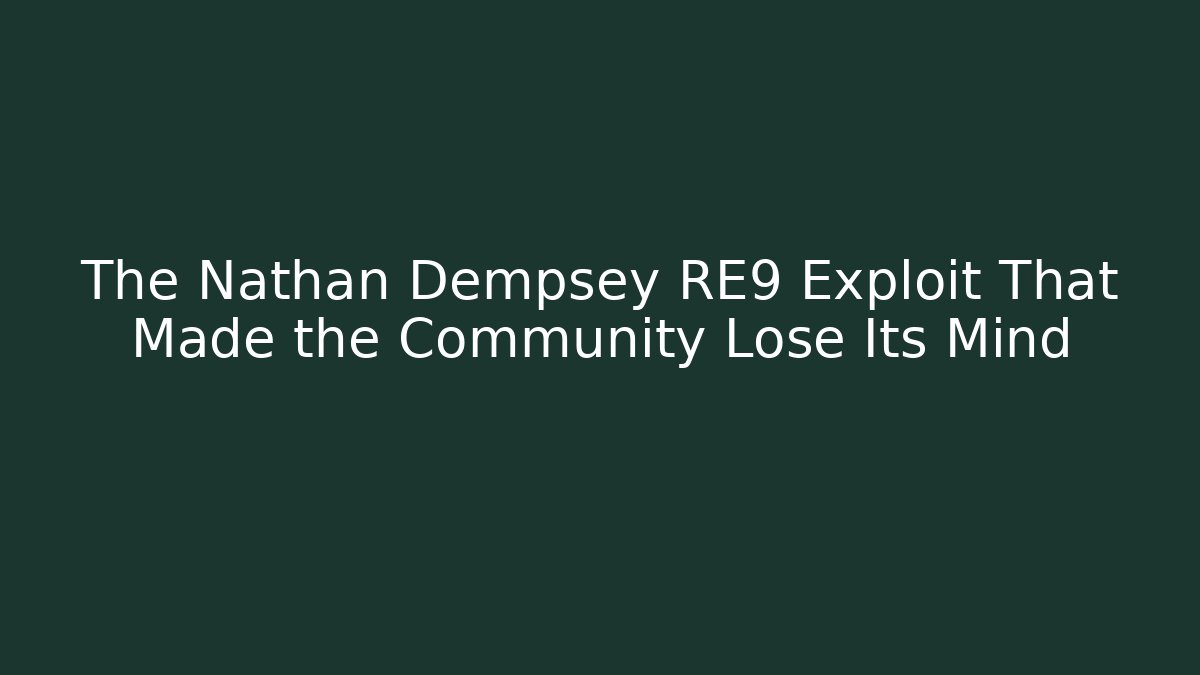 The Nathan Dempsey RE9 Exploit That Made the Community Lose Its Mind - Critter Realm