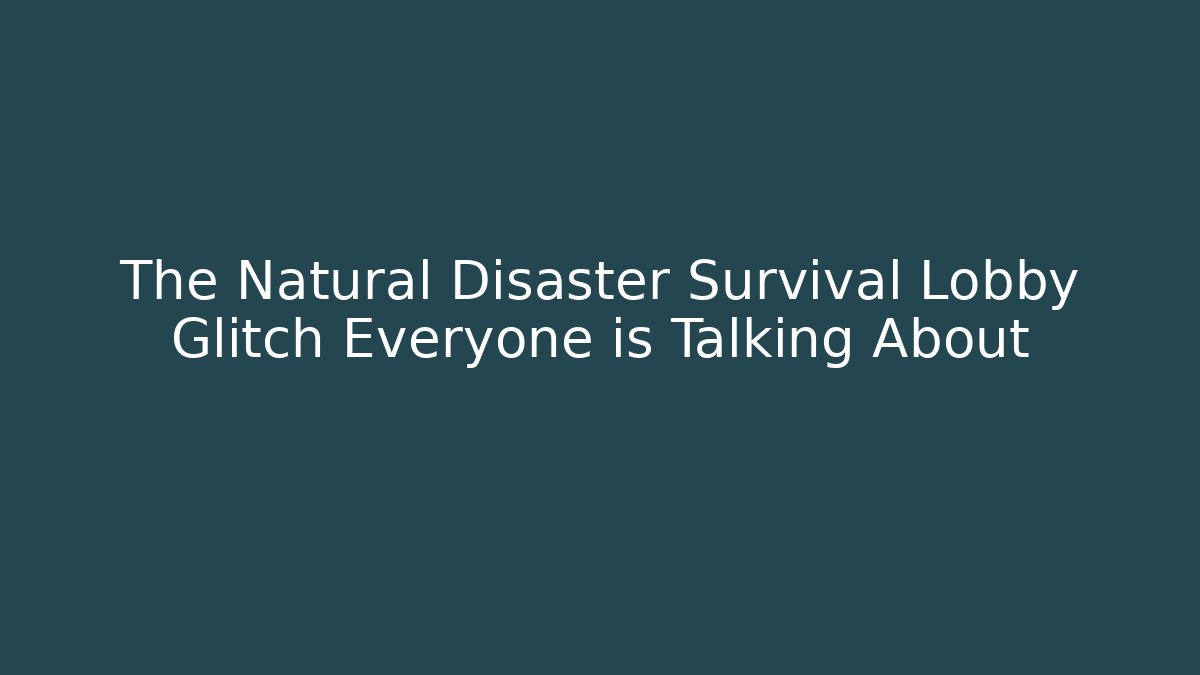 The Natural Disaster Survival Lobby Glitch Everyone is Talking About