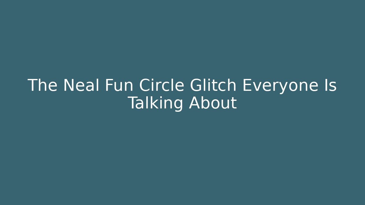 The Neal Fun Circle Glitch Everyone Is Talking About
