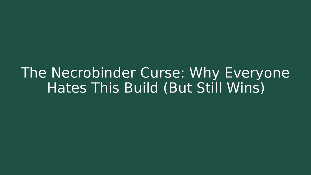The Necrobinder Curse: Why Everyone Hates This Build (But Still Wins)