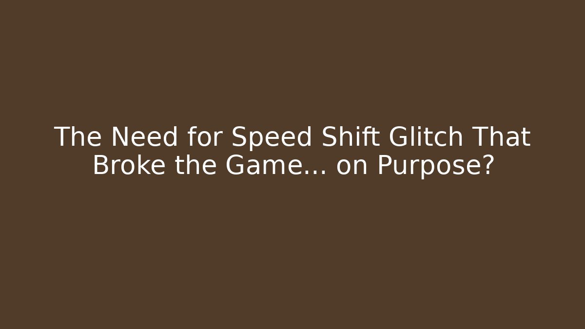 The Need for Speed Shift Glitch That Broke the Game… on Purpose?