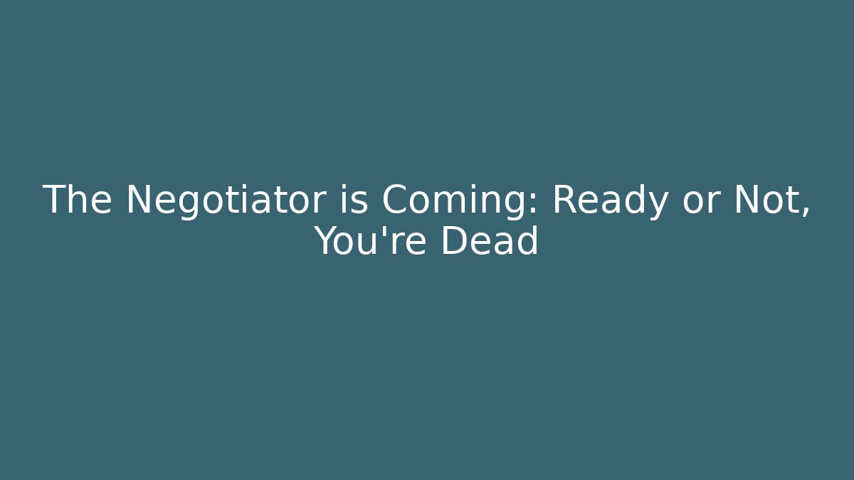 The Negotiator is Coming: Ready or Not, You're Dead - Critter Realm
