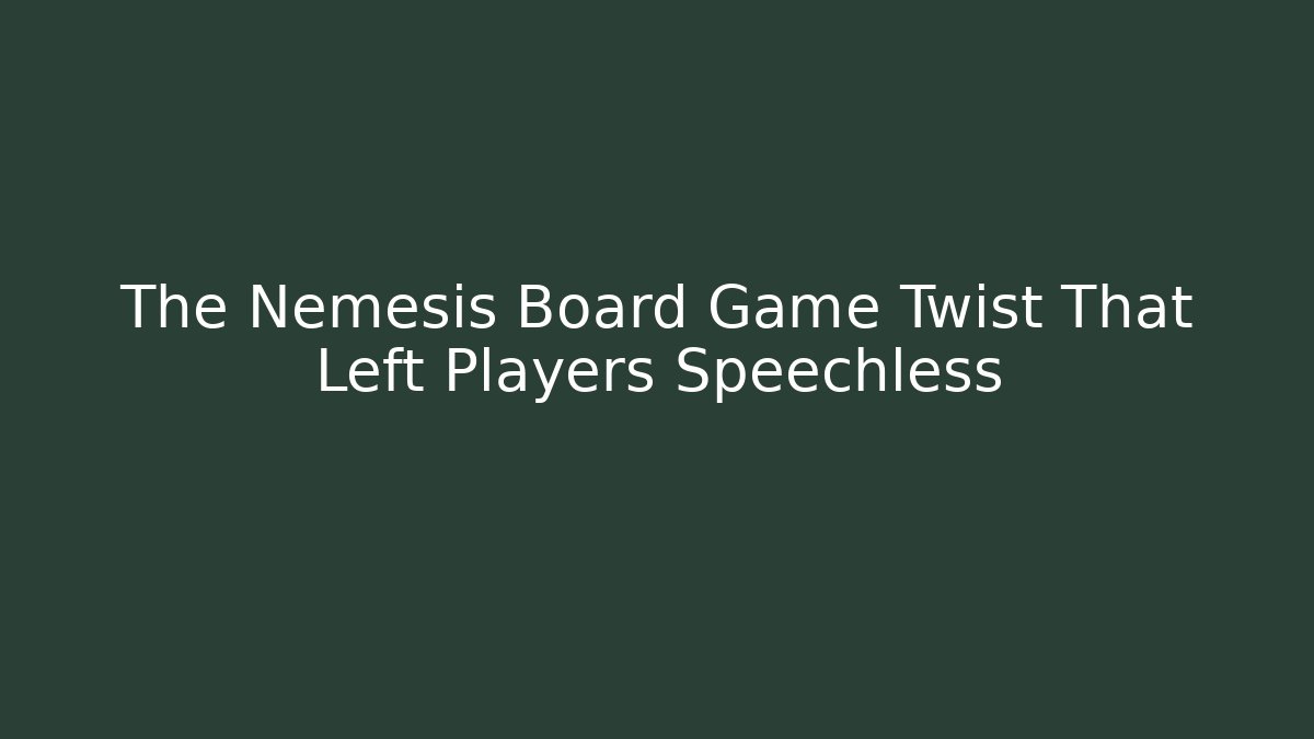 The Nemesis Board Game Twist That Left Players Speechless
