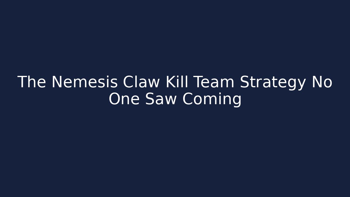 The Nemesis Claw Kill Team Strategy No One Saw Coming