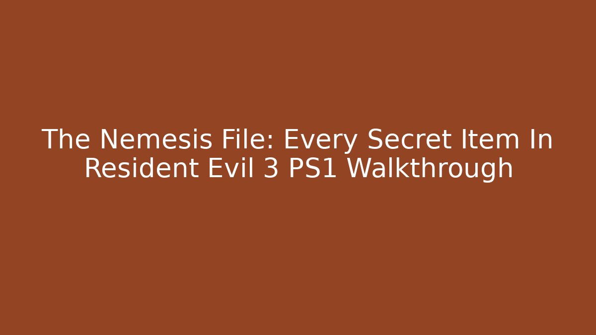 The Nemesis File: Every Secret Item In Resident Evil 3 PS1 Walkthrough