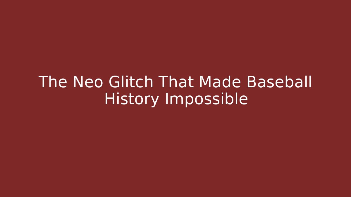 The Neo Glitch That Made Baseball History Impossible