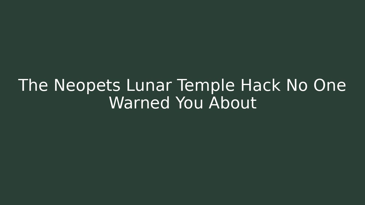 The Neopets Lunar Temple Hack No One Warned You About