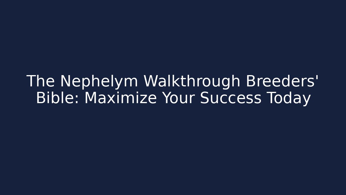 The Nephelym Walkthrough Breeders' Bible: Maximize Your Success Today