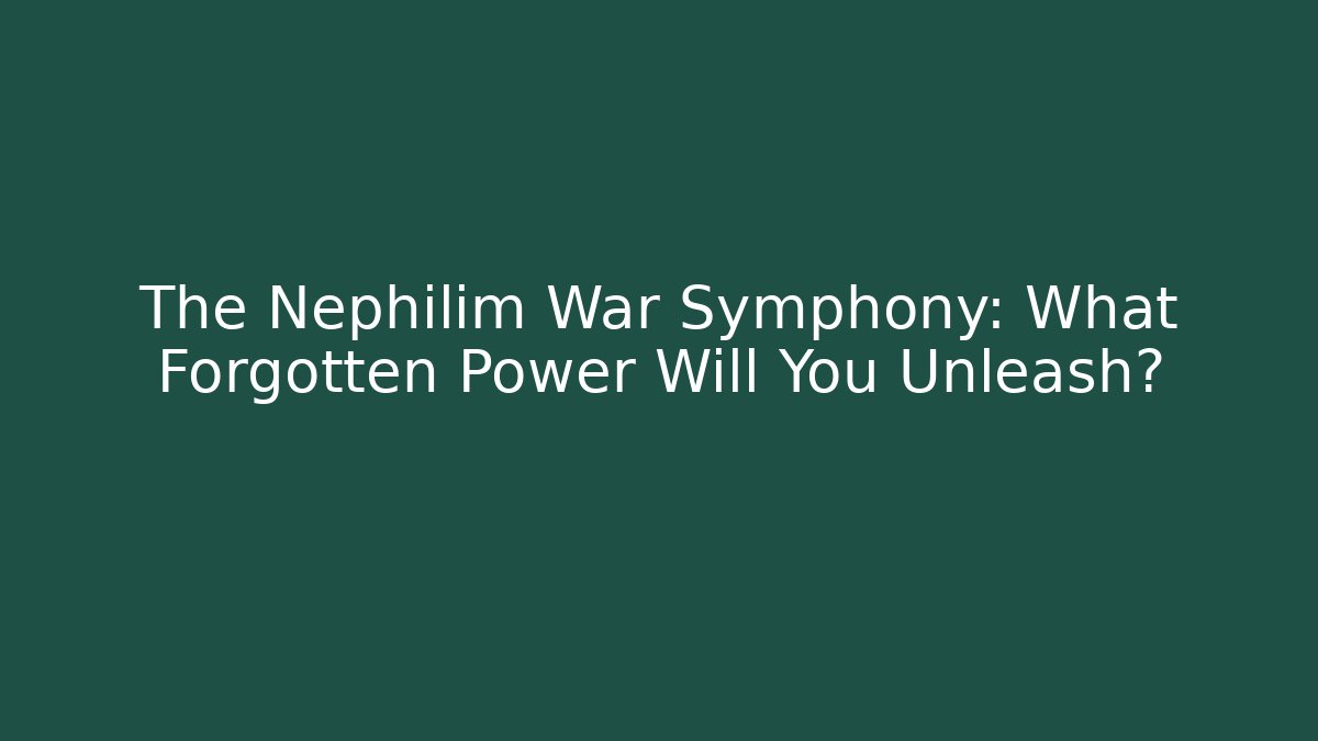 The Nephilim War Symphony: What Forgotten Power Will You Unleash?