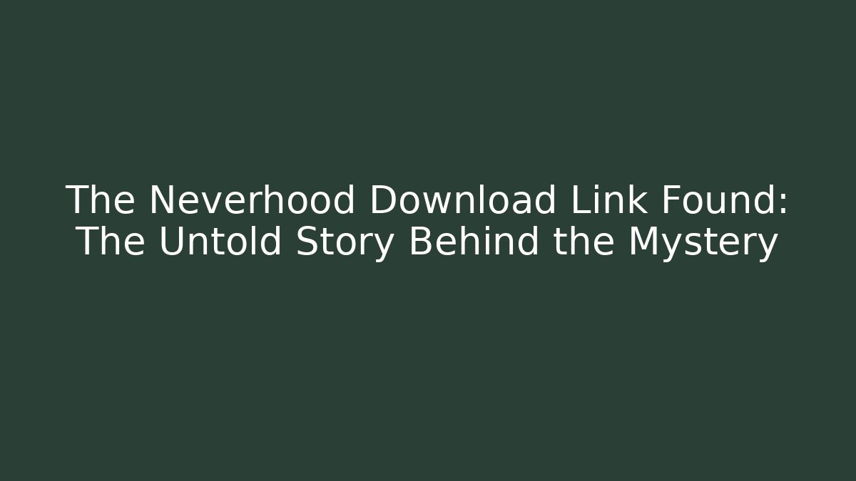 The Neverhood Download Link Found: The Untold Story Behind the Mystery