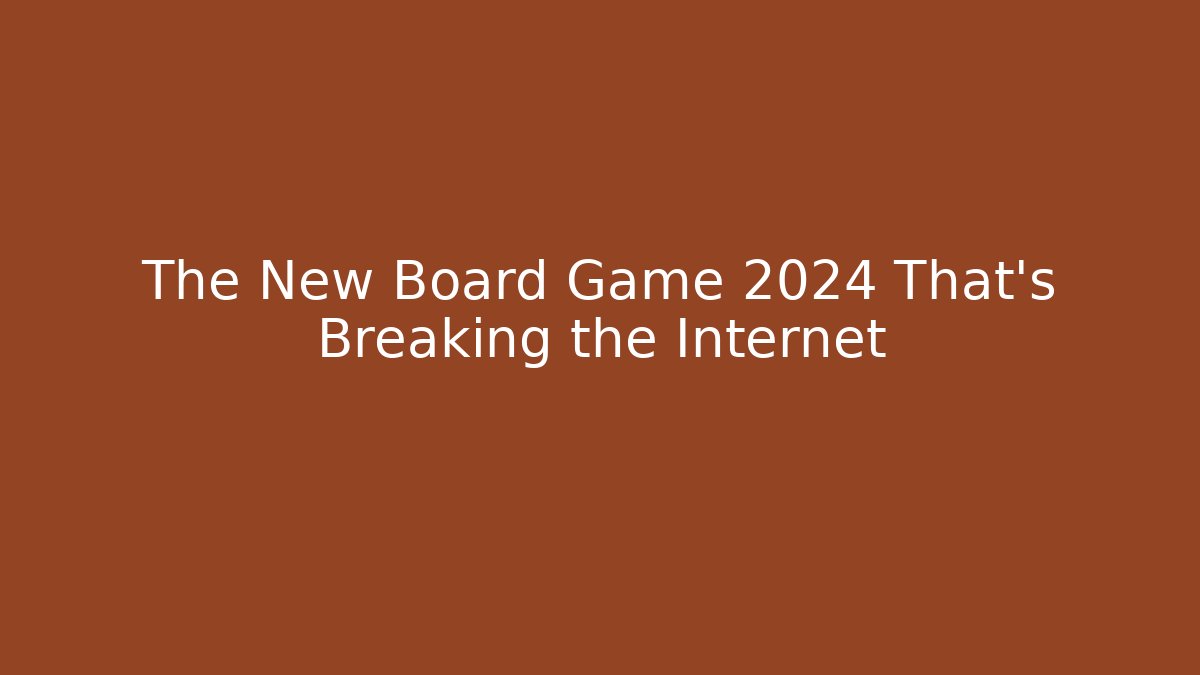The New Board Game 2024 That's Breaking the Internet