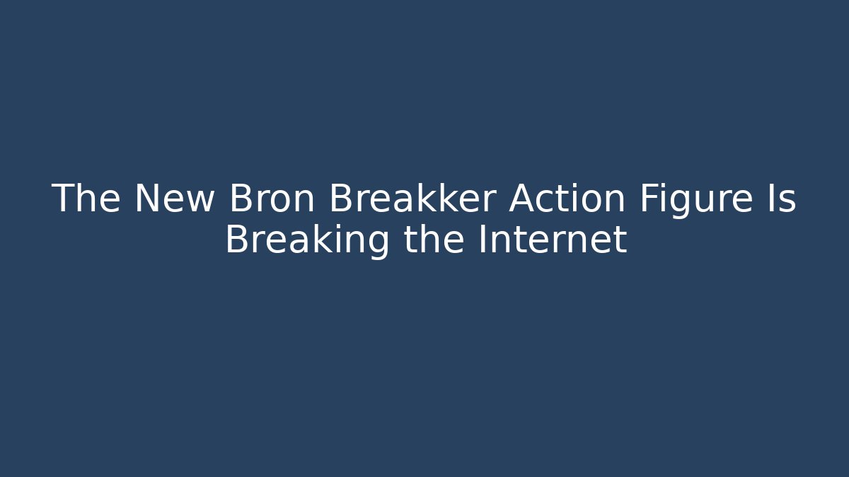 The New Bron Breakker Action Figure Is Breaking the Internet