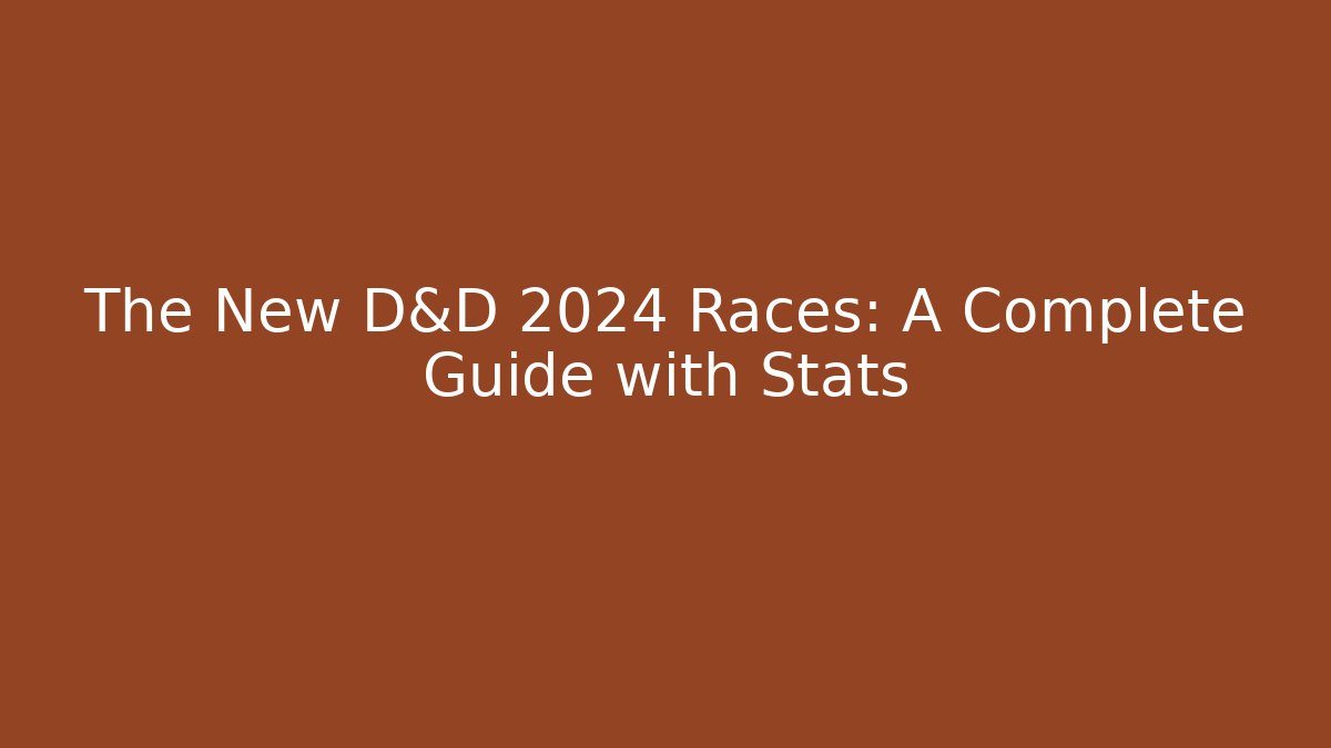 The New D&D 2024 Races: A Complete Guide with Stats