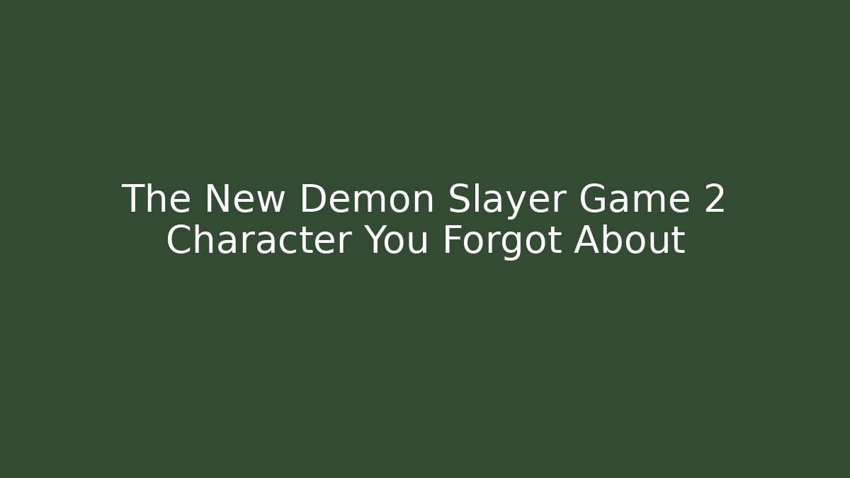 The New Demon Slayer Game 2 Character You Forgot About