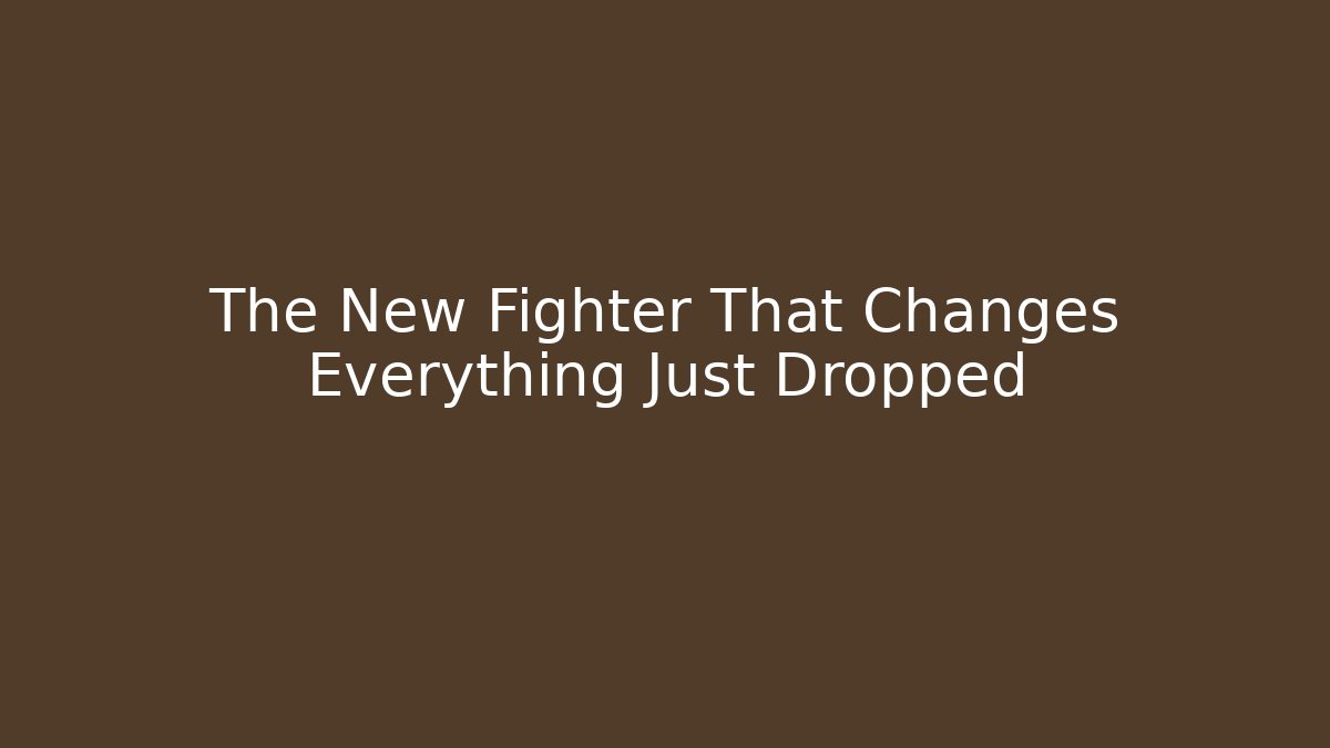 The New Fighter That Changes Everything Just Dropped