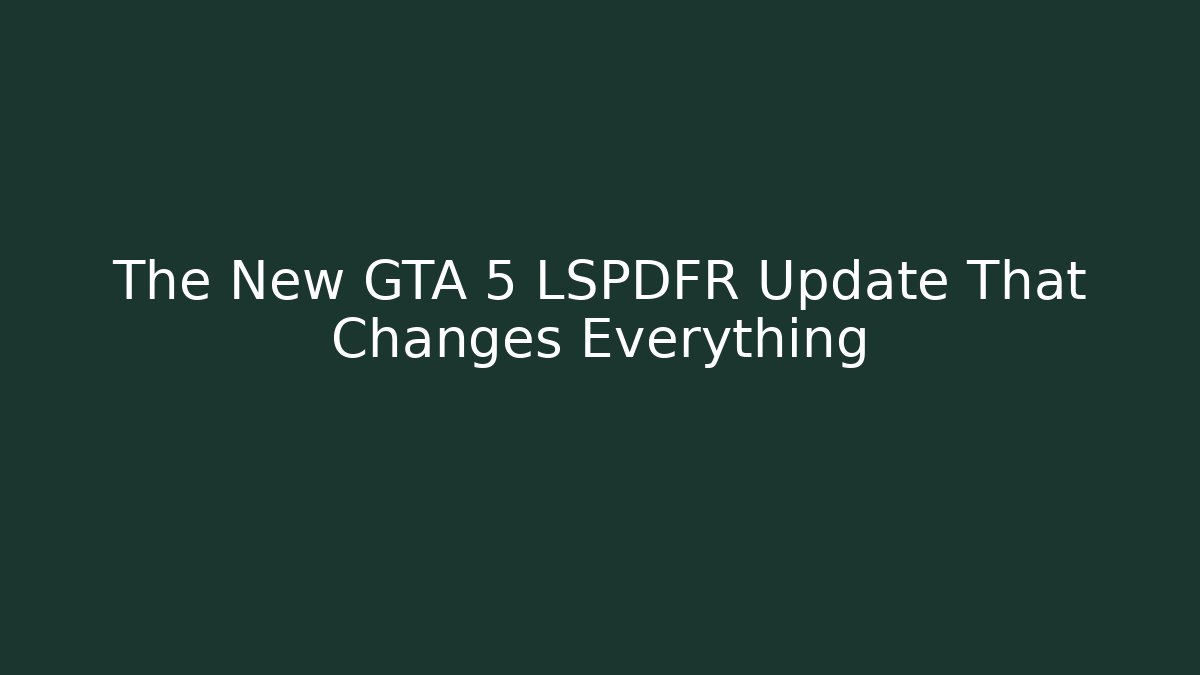 The New GTA 5 LSPDFR Update That Changes Everything