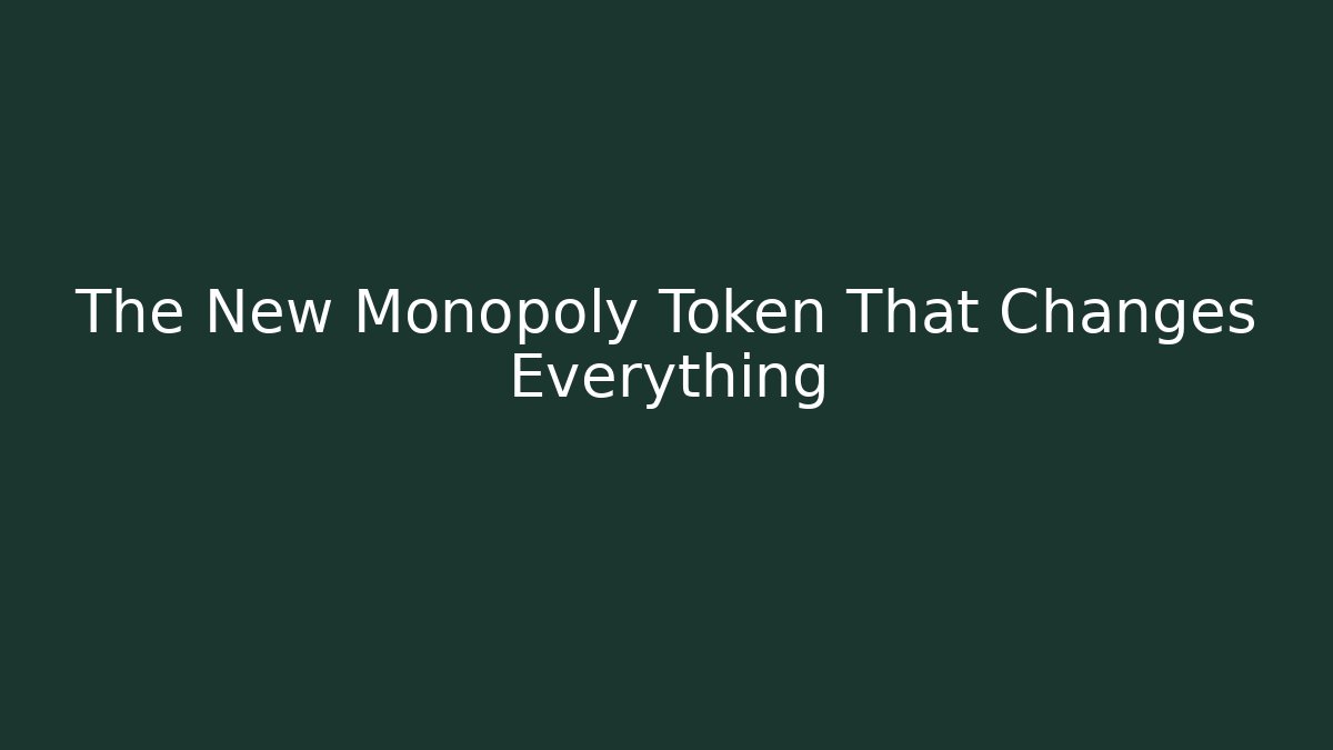 The New Monopoly Token That Changes Everything