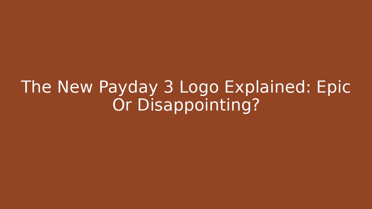 The New Payday 3 Logo Explained: Epic Or Disappointing?