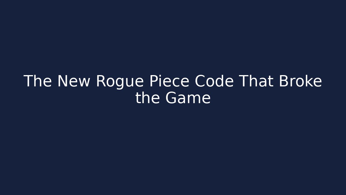 The New Rogue Piece Code That Broke the Game