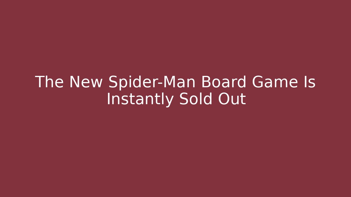 The New Spider-Man Board Game Is Instantly Sold Out