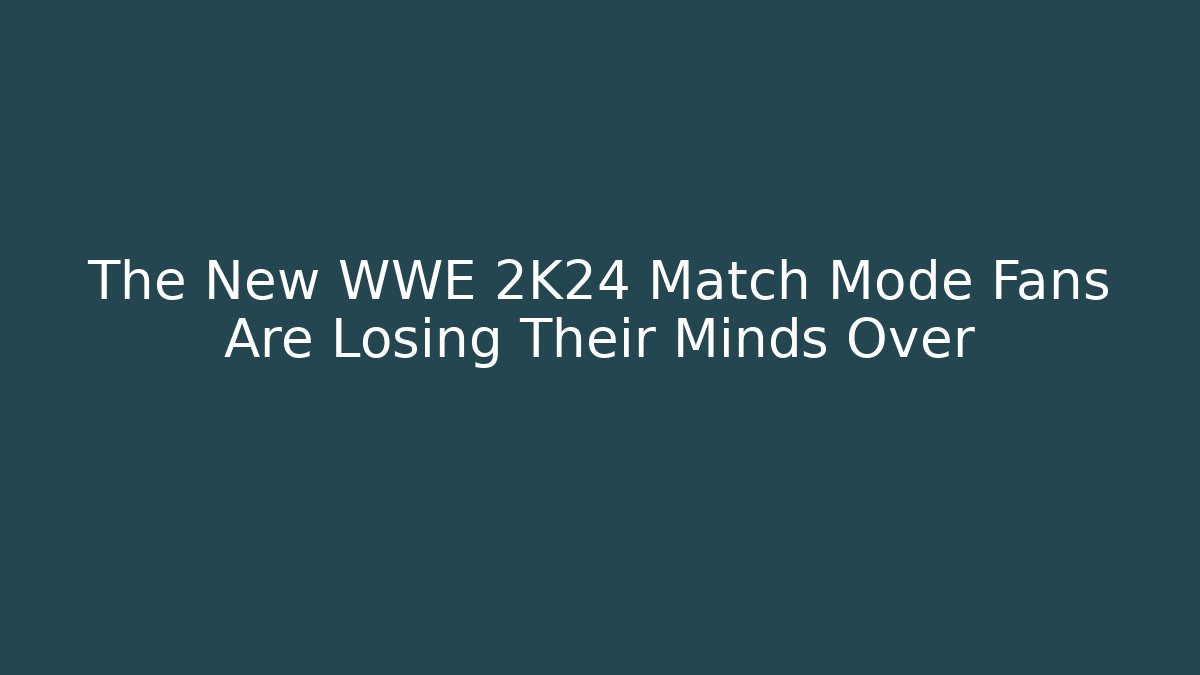 The New WWE 2K24 Match Mode Fans Are Losing Their Minds Over