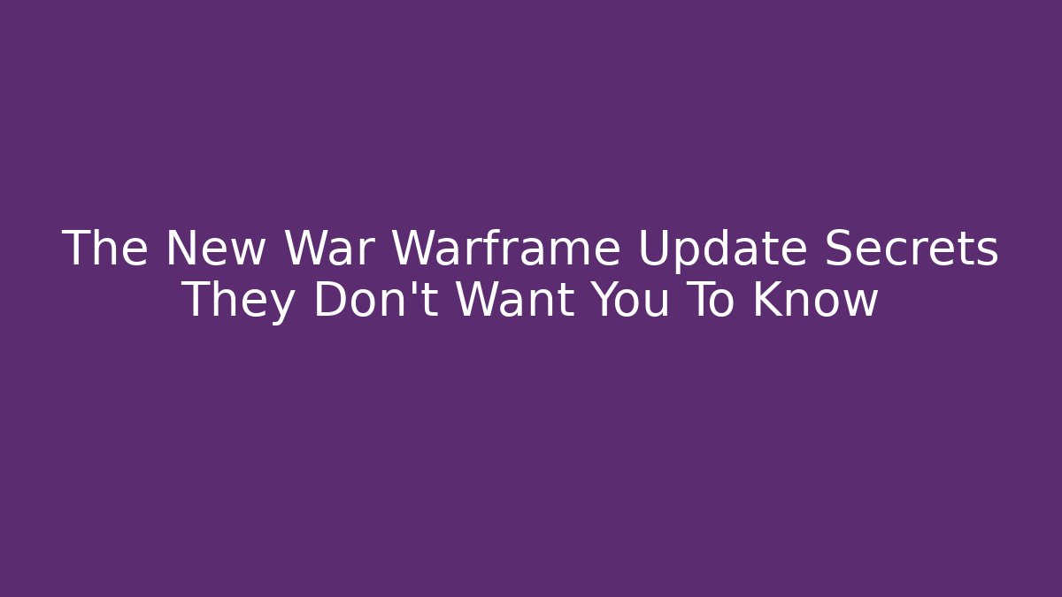 The New War Warframe Update Secrets They Don't Want You To Know