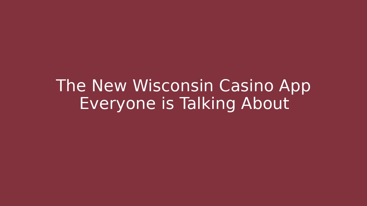 The New Wisconsin Casino App Everyone is Talking About - Critter Realm