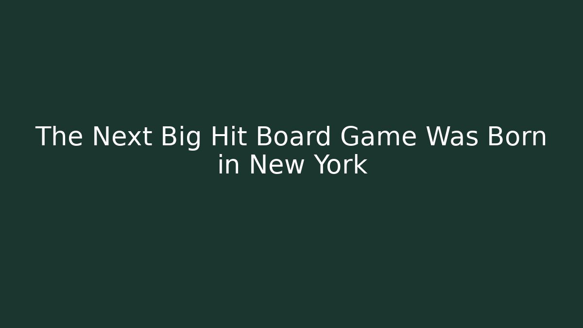 The Next Big Hit Board Game Was Born in New York