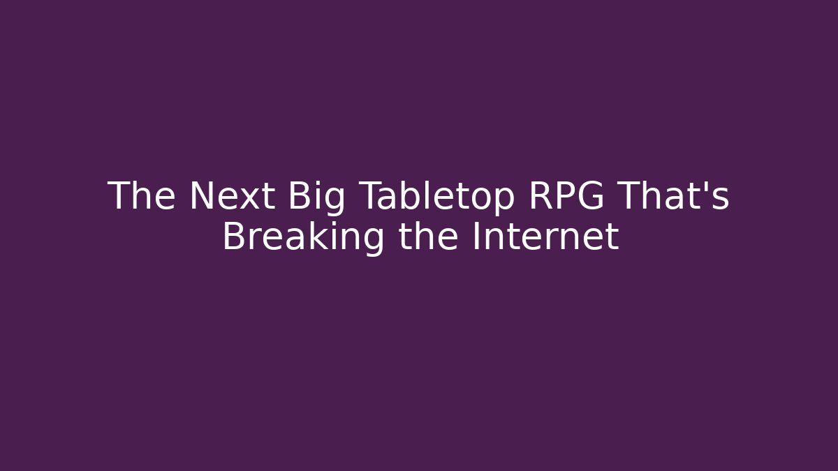 The Next Big Tabletop RPG That’s Breaking the Internet